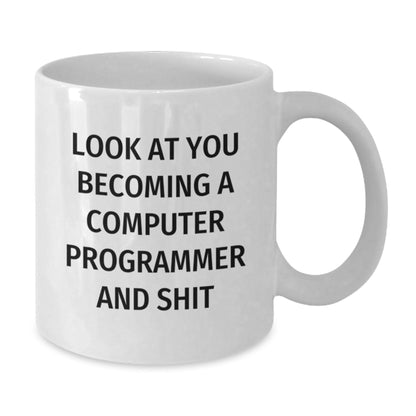 Funny Computer Programmer Gifts for Him, White Coffee Mug with Inspirational Quote for Men, Unique Christmas Unique Gifts from Friends and Family - Look At You Becoming A Computer Programmer And Shit - The Buy Boom