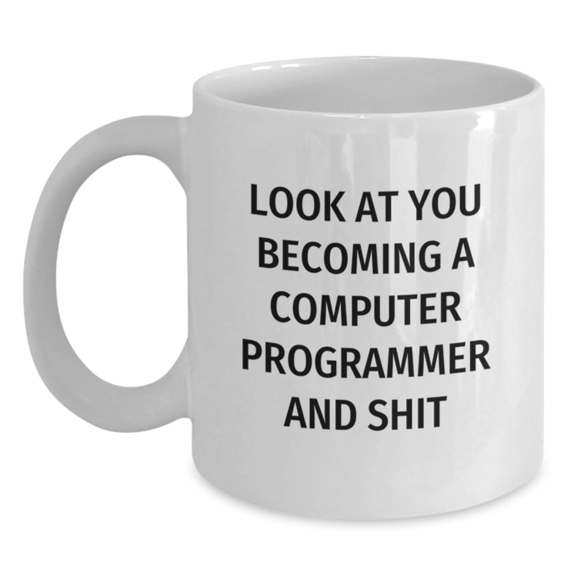 Funny Computer Programmer Gifts for Him, White Coffee Mug with Inspirational Quote for Men, Unique Christmas Unique Gifts from Friends and Family - Look At You Becoming A Computer Programmer And Shit - The Buy Boom