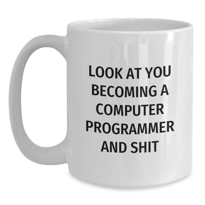 Funny Computer Programmer Gifts for Him, White Coffee Mug with Inspirational Quote for Men, Unique Christmas Unique Gifts from Friends and Family - Look At You Becoming A Computer Programmer And Shit - The Buy Boom