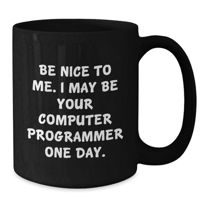 Funny Computer Programmer Gifts for Men, Black Coffee Mug from Friends, 'Be Nice To Me. I May Be Your Computer Programmer One Day.' Birthday Unique Gifts - The Buy Boom