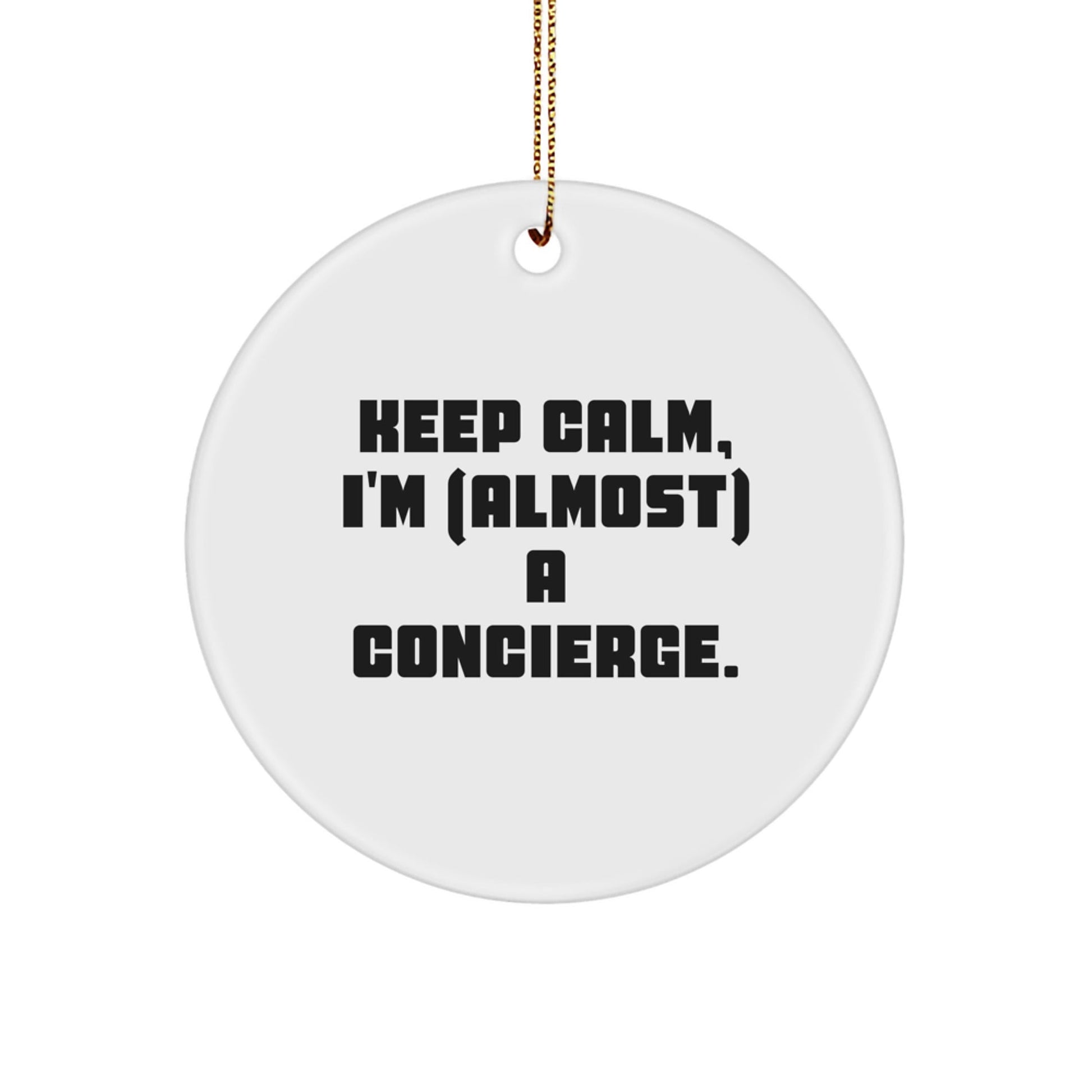 Funny Concierge Gifts for Friends, Men, or Women - Keep Calm I'm (almost) A Concierge Christmas Unique Circle Ornament - The Buy Boom