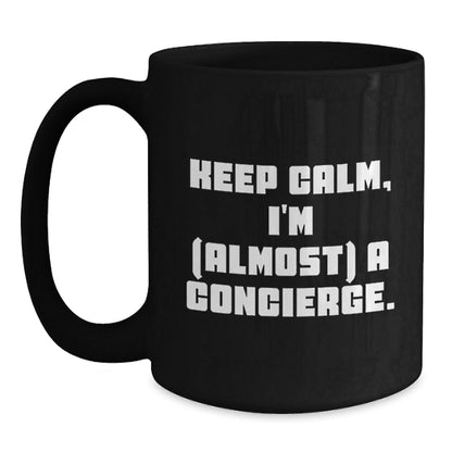Funny Concierge Gifts from Friends and Family for Men and Women - Unique Black Coffee Mugs with Keep Calm I'm (almost) A Concierge. - The Buy Boom