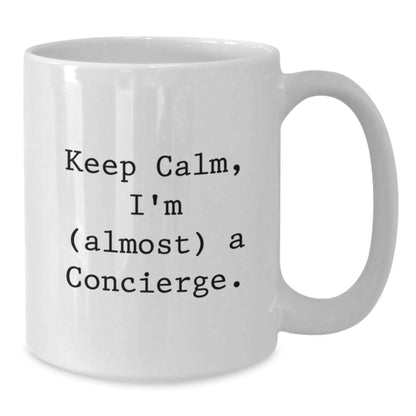 Funny Concierge Gifts from Friends for Concierge Enthusiasts - White Coffee Mug - Keep Calm I'm almost A Concierge Christmas Unique Gifts - The Buy Boom