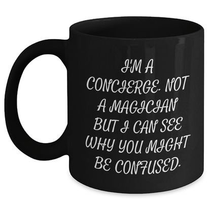 Funny Concierge Gifts from Men to Friends - 'I'm A Concierge, Not A Magician...' Black Coffee Mug for Father's Day - The Buy Boom