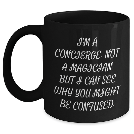Funny Concierge Gifts from Men to Friends - 'I'm A Concierge, Not A Magician...' Black Coffee Mug for Father's Day - The Buy Boom