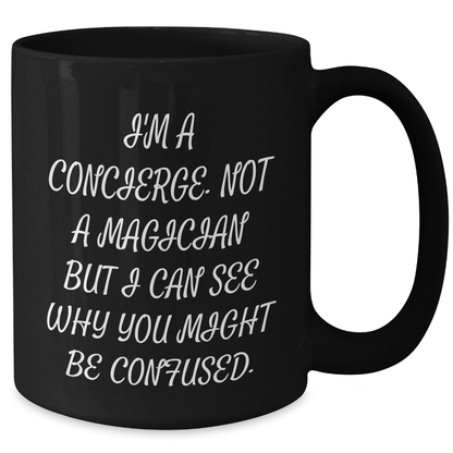 Funny Concierge Gifts from Men to Friends - 'I'm A Concierge, Not A Magician...' Black Coffee Mug for Father's Day - The Buy Boom