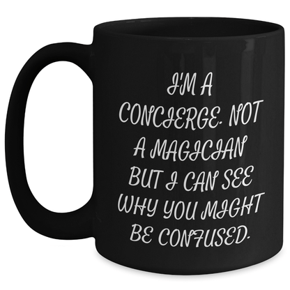 Funny Concierge Gifts from Men to Friends - 'I'm A Concierge, Not A Magician...' Black Coffee Mug for Father's Day - The Buy Boom