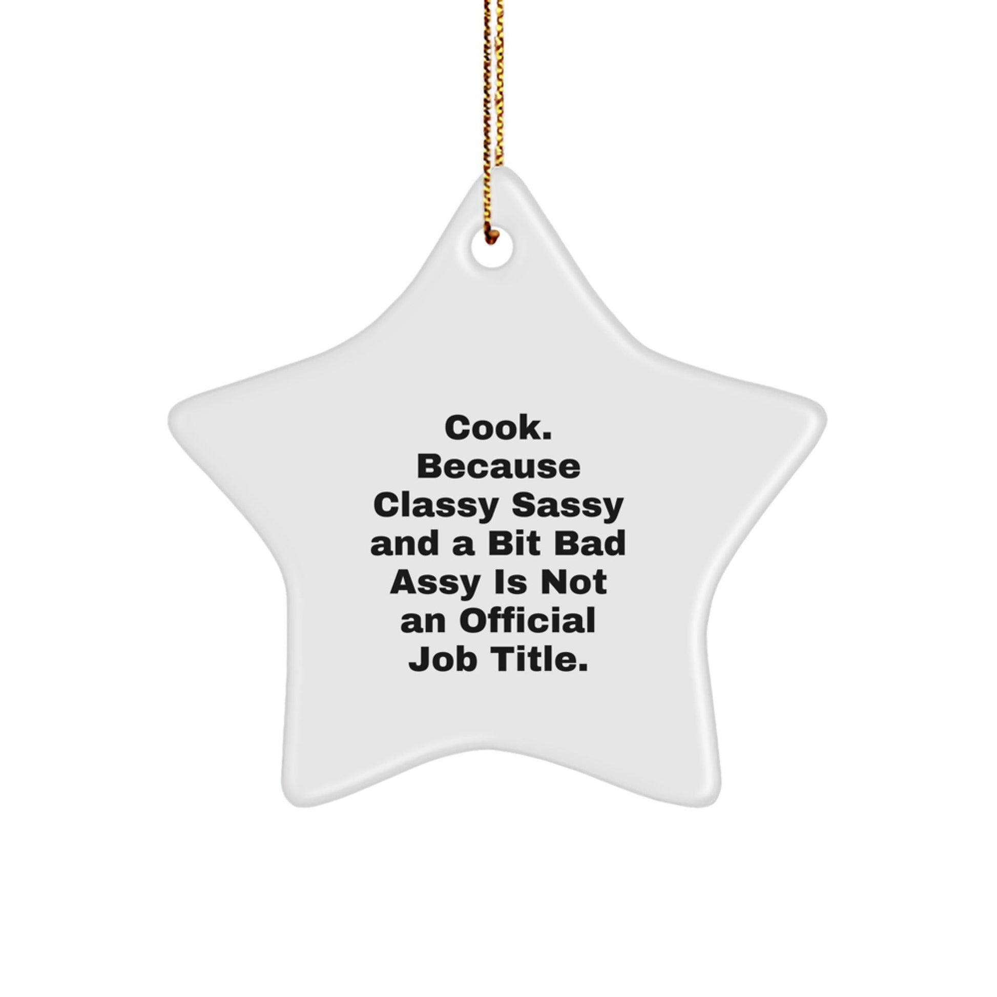 Funny Cook Gifts for Christmas - Star Ornament, Gifts from Friends or Family, 'Cook. Because Classy Sassy And A Bit Fearlessy Is Not An Official Job Title.' - The Buy Boom