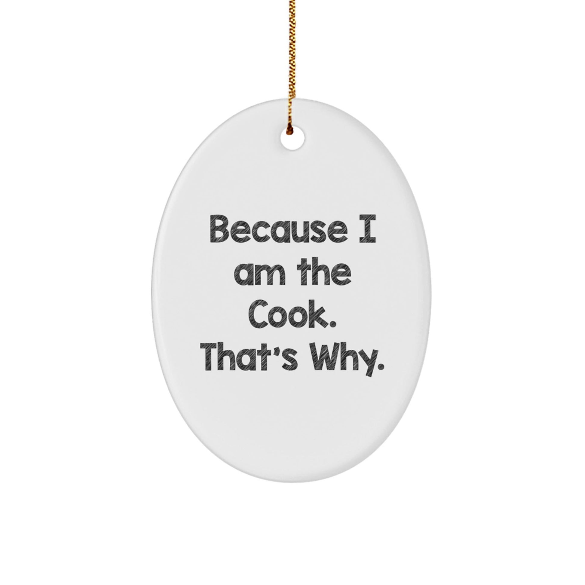 Funny Cook Gifts for Men, Oval Ornament - 'Because I Am The Cook. That's Why.' Christmas Unique Gifts from Family - The Buy Boom