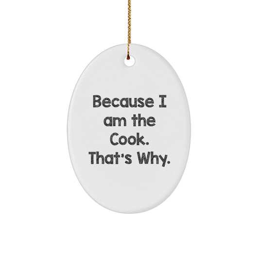 Funny Cook Gifts for Men, Oval Ornament - 'Because I Am The Cook. That's Why.' Christmas Unique Gifts from Family - The Buy Boom