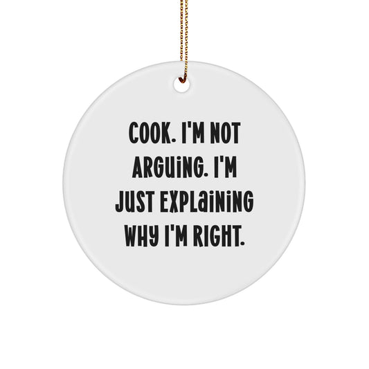 Funny Cook Gifts from Friends for Friends - Circle Ornament Cook Christmas Decorations, Explaining Why I'm Right - The Buy Boom