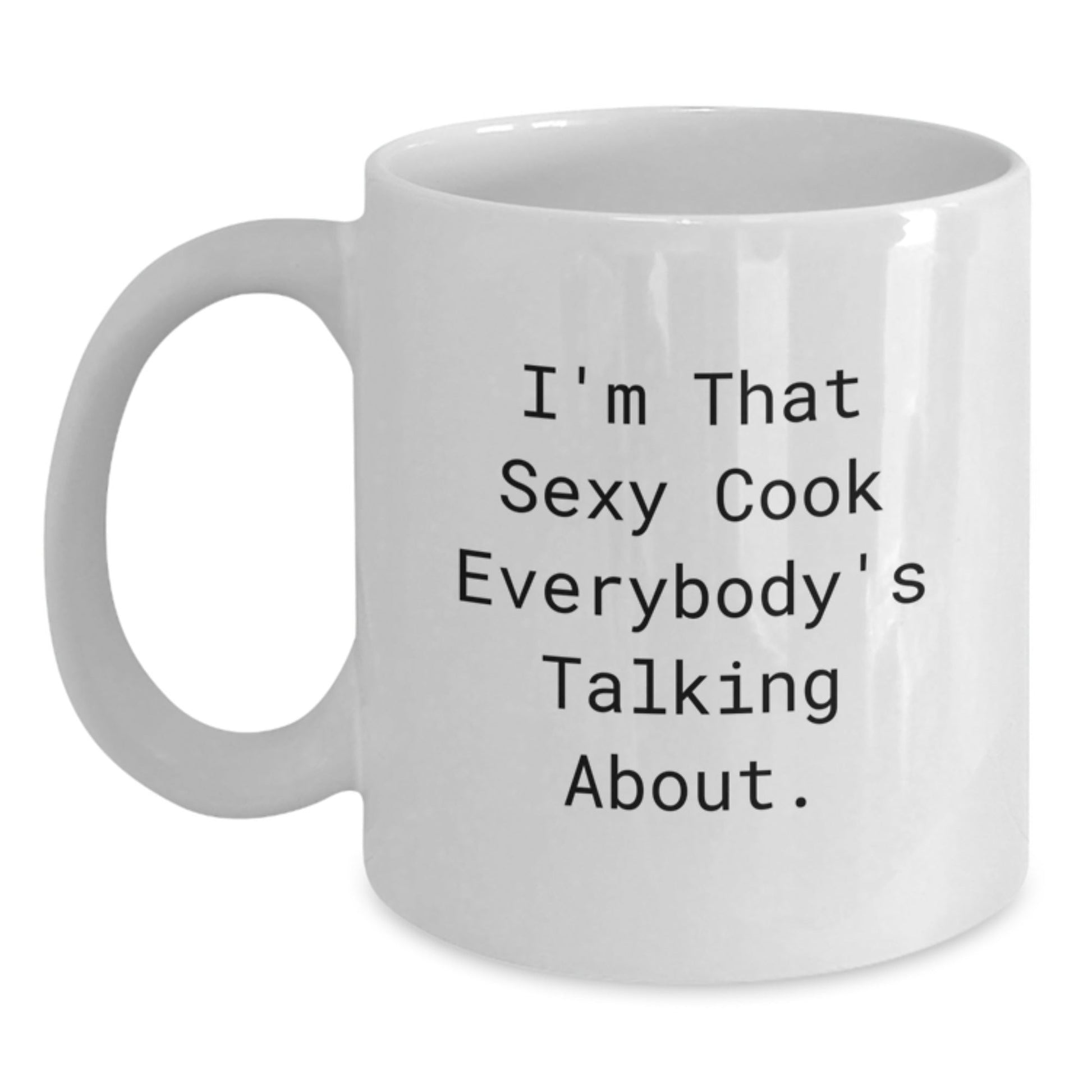 Funny Cook Gifts from Friends - I'm That Sexy Cook Everybody's Talking About. White Coffee Mug for Men Women Family Birthdays - The Buy Boom