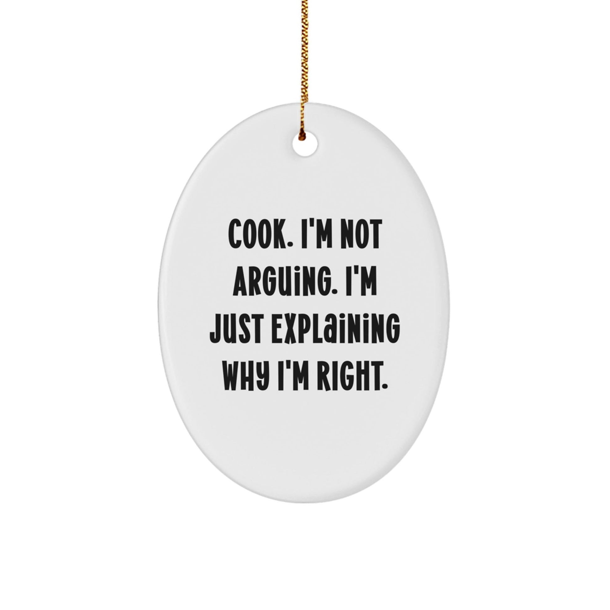 Funny Cook Quotes Oval Ornament Gifts from Men to Women Friends Family - 'Cook I'm Not Arguing I'm Just Explaining Why I'm Right' Christmas Unique - The Buy Boom