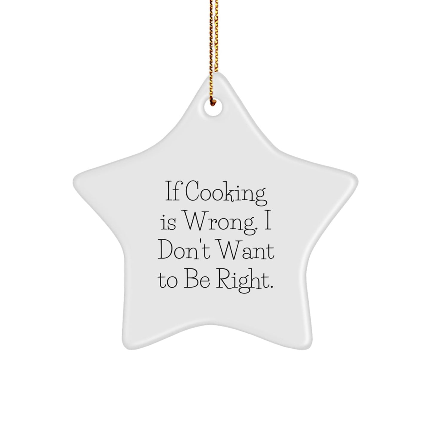 Funny Cooking Gifts for Friends - Star Ornament with 'If Cooking Is Wrong. I Don't Want To Be Right.' Quote, Christmas Unique Inspirational Sentiment, Gifts from Family to Cooking Enthusiasts - The Buy Boom