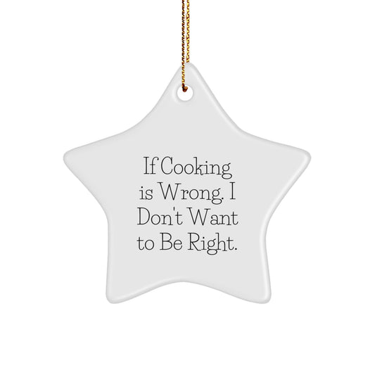 Funny Cooking Gifts for Friends - Star Ornament with 'If Cooking Is Wrong. I Don't Want To Be Right.' Quote, Christmas Unique Inspirational Sentiment, Gifts from Family to Cooking Enthusiasts - The Buy Boom
