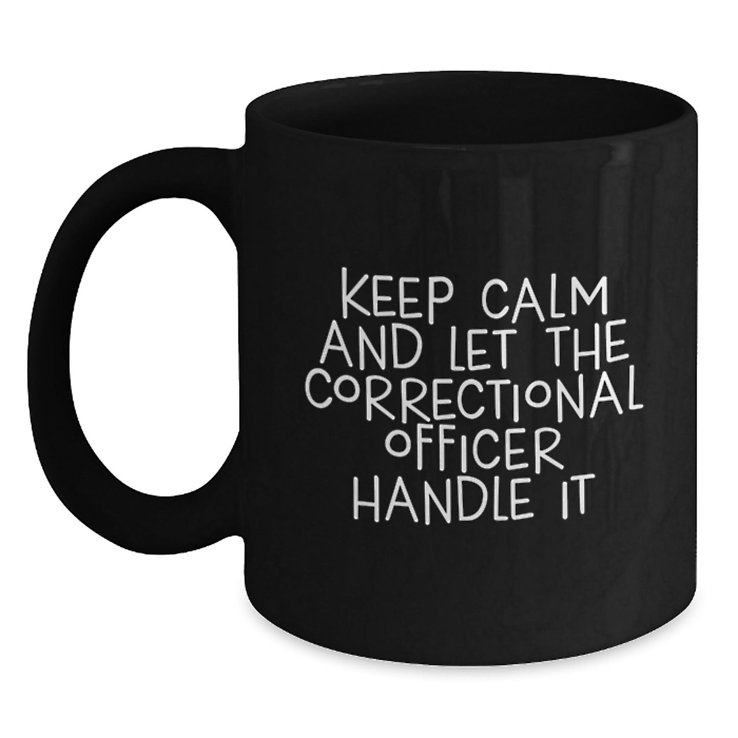 Funny Correctional Officer Birthday Unique Gifts from Friends - 'Keep Calm And Let The Correctional Officer Handle It' Black Coffee Mug for Correctional Officer - The Buy Boom