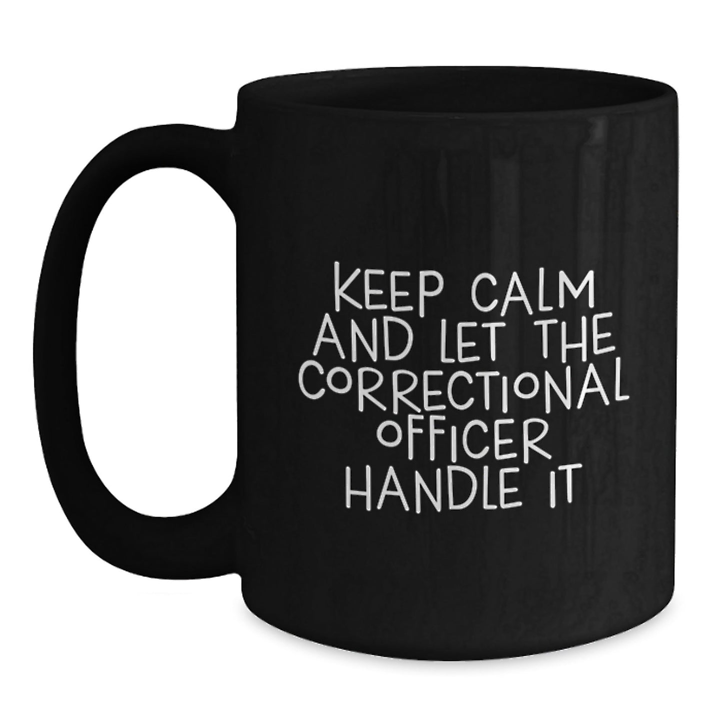 Funny Correctional Officer Birthday Unique Gifts from Friends - 'Keep Calm And Let The Correctional Officer Handle It' Black Coffee Mug for Correctional Officer - The Buy Boom