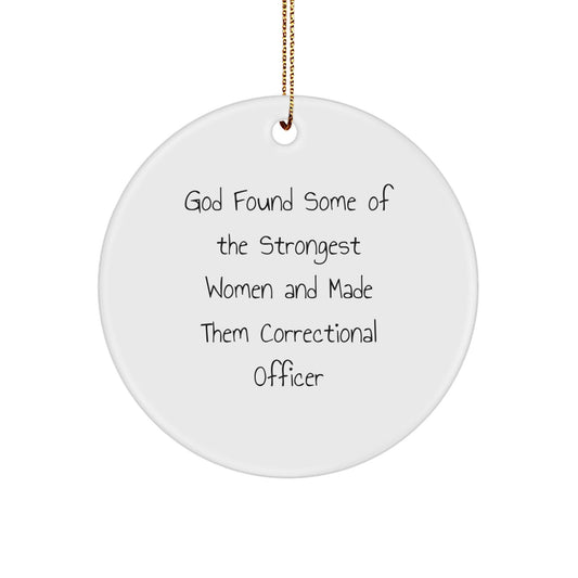 Funny Correctional Officer Gifts for Women, Circle Ornament with Gold Cord, 'God Found Some Of The Strongest Women And Made Them Correctional Officers', Unique Christmas Unique Gifts - The Buy Boom