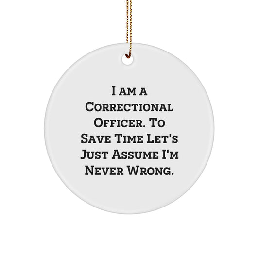 Funny Correctional Officer Gifts from Friends for Men - I Am Never Wrong Christmas Ornament - The Buy Boom