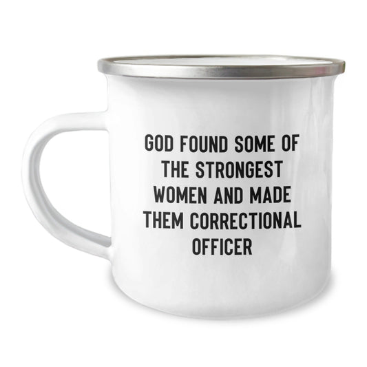 Funny Correctional Officer Gifts from Friends, Unique Christmas Unique Gifts for Correctional Officer, Camping Mug with Inspirational Quote 'God Found Some Of The Strongest Women...' - The Buy Boom