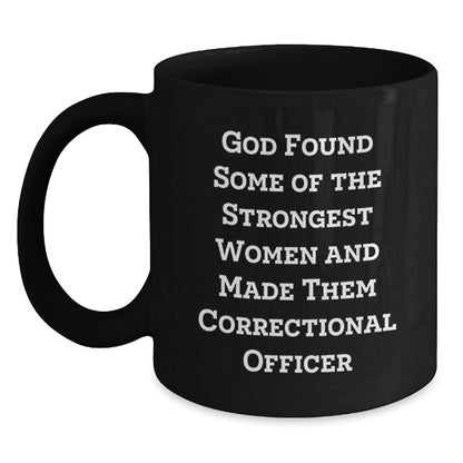 Funny Correctional Officer Gifts from Men to Women Friends Family - God Found Some Of The Strongest Women And Made Them Correctional Officer Black Coffee Mug - The Buy Boom