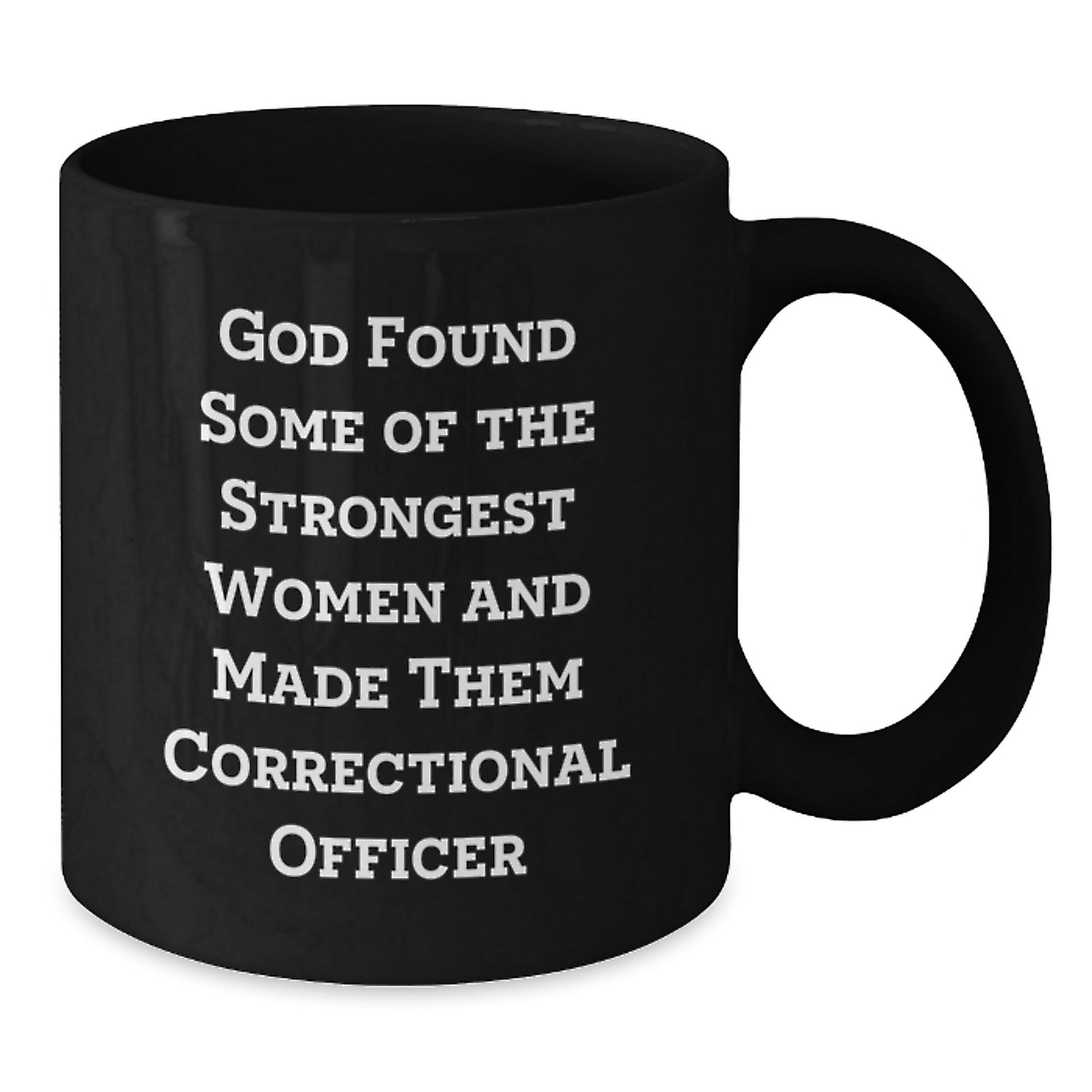 Funny Correctional Officer Gifts from Men to Women Friends Family - God Found Some Of The Strongest Women And Made Them Correctional Officer Black Coffee Mug - The Buy Boom
