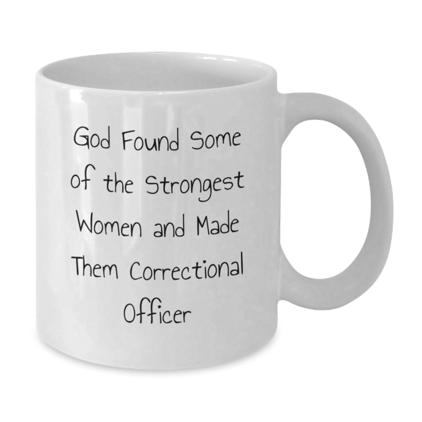 Funny Correctional Officer Gifts from Women - 'God Found Some Of The Strongest Women' White Coffee Mug for Correctional Officer on Christmas - The Buy Boom