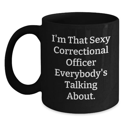 Funny Correctional Officer Gifts, I'm That Sexy Correctional Officer Everybody's Talking About. Black Coffee Mug for Birthday, Correctional Officer Appreciation, Gifts from Friends and Family - The Buy Boom