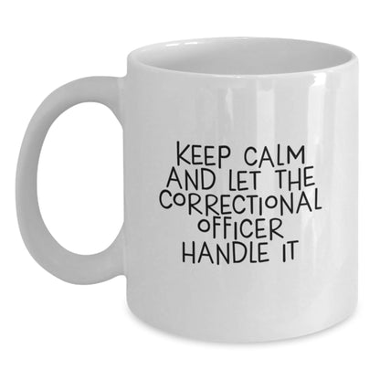 Funny Correctional Officer Gifts, Keep Calm And Let The Correctional Officer Handle It White Coffee Mug, Birthday Unique Gifts from Friends, Correctional Officer Gifts for Men - The Buy Boom