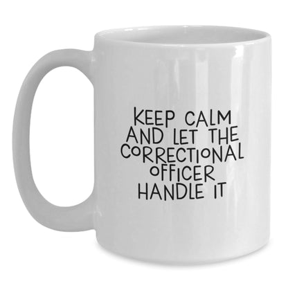 Funny Correctional Officer Gifts, Keep Calm And Let The Correctional Officer Handle It White Coffee Mug, Birthday Unique Gifts from Friends, Correctional Officer Gifts for Men - The Buy Boom