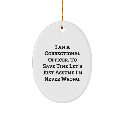 Funny Correctional Officer Gifts, Oval Ornament, 'I'm Never Wrong' - Gifts from Friends for Correctional Officer Men - The Buy Boom