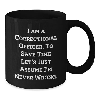 Funny Correctional Officer Mugs Gifts for Men - Black Coffee Mug - 'I'm Never Wrong' Quote - Unique Correctional Officer Christmas Unique Gifts from Friends - The Buy Boom