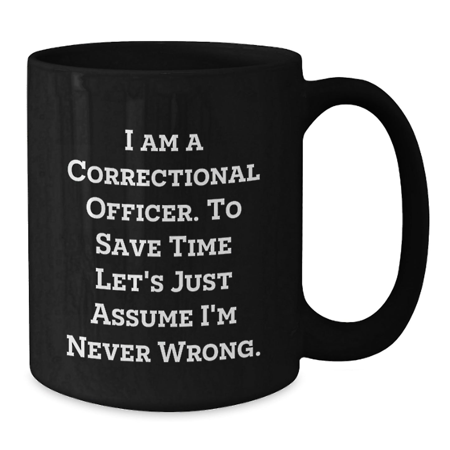 Funny Correctional Officer Mugs Gifts for Men - Black Coffee Mug - 'I'm Never Wrong' Quote - Unique Correctional Officer Christmas Unique Gifts from Friends - The Buy Boom