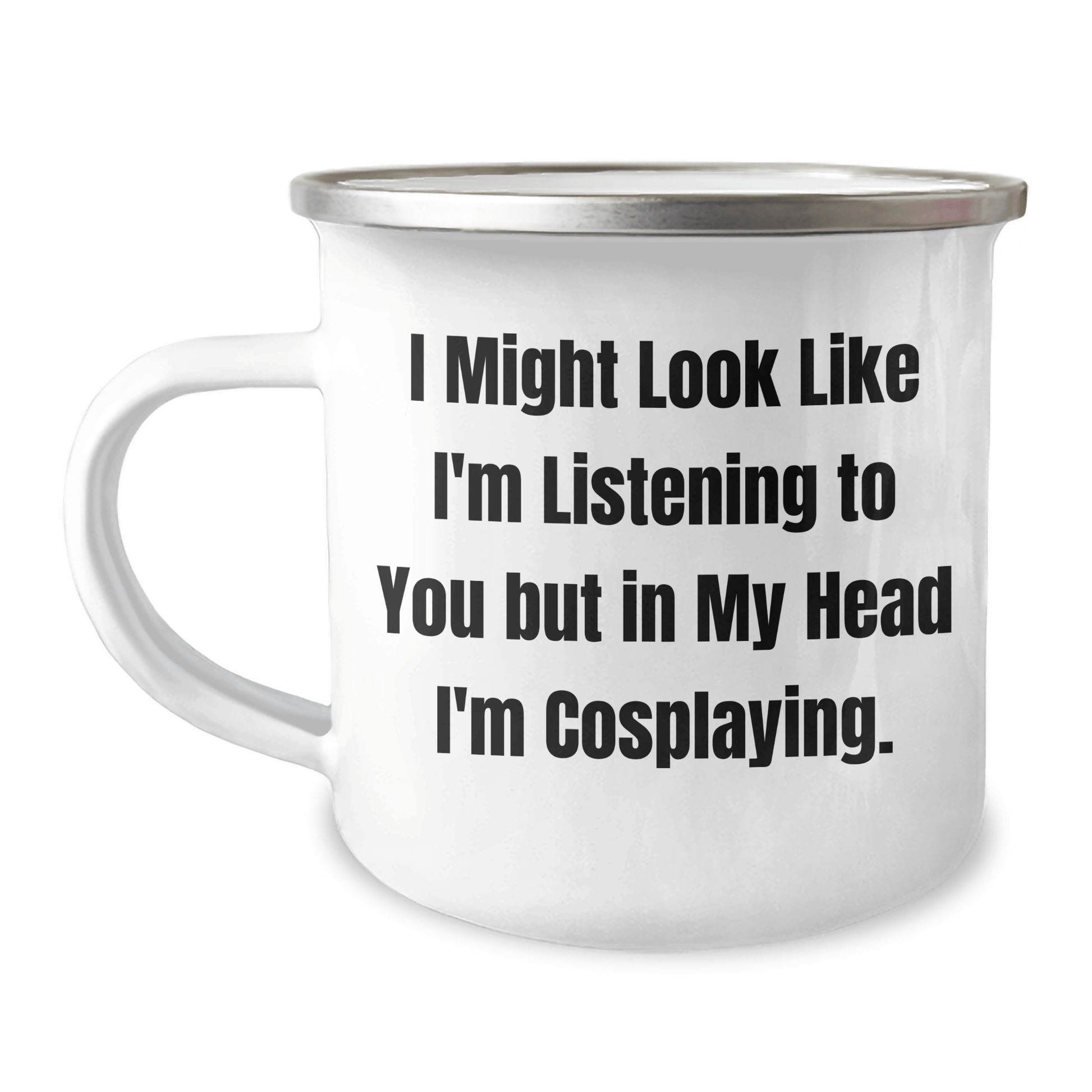 Funny Cosplaying Gifts for Friends - I Might Look Like I'm Listening But In My Head I'm Cosplaying, Enamel Camping Mug for Graduation - The Buy Boom