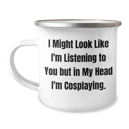 Funny Cosplaying Gifts for Friends - I Might Look Like I'm Listening But In My Head I'm Cosplaying, Enamel Camping Mug for Graduation - The Buy Boom
