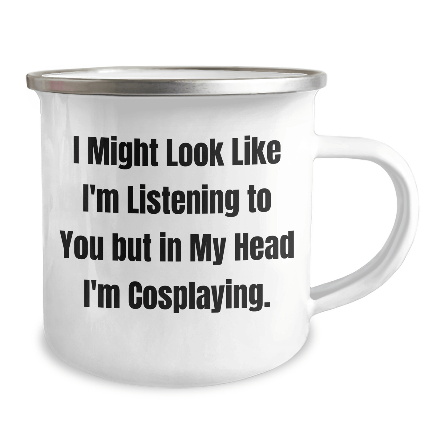 Funny Cosplaying Gifts for Friends - I Might Look Like I'm Listening But In My Head I'm Cosplaying, Enamel Camping Mug for Graduation - The Buy Boom