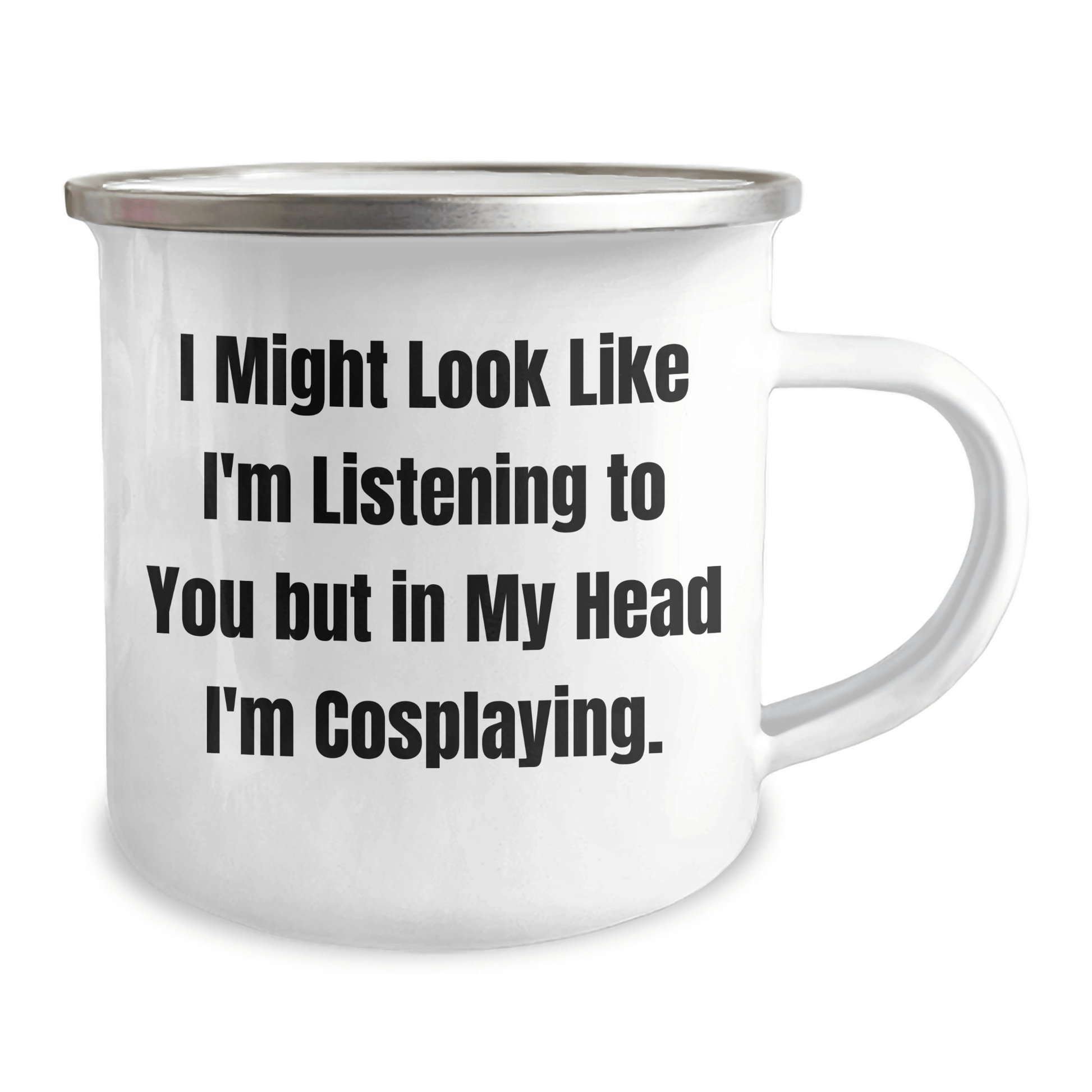 Funny Cosplaying Gifts for Friends - I Might Look Like I'm Listening But In My Head I'm Cosplaying, Enamel Camping Mug for Graduation - The Buy Boom