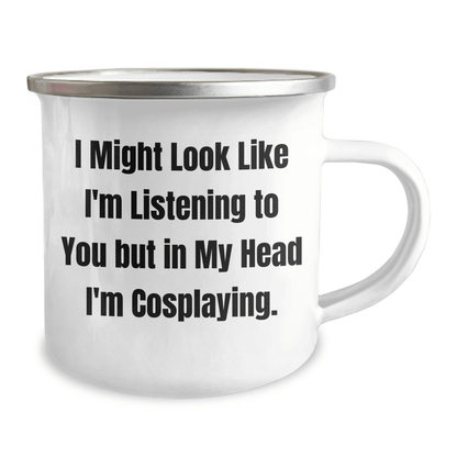 Funny Cosplaying Gifts for Friends - I Might Look Like I'm Listening But In My Head I'm Cosplaying, Enamel Camping Mug for Graduation - The Buy Boom