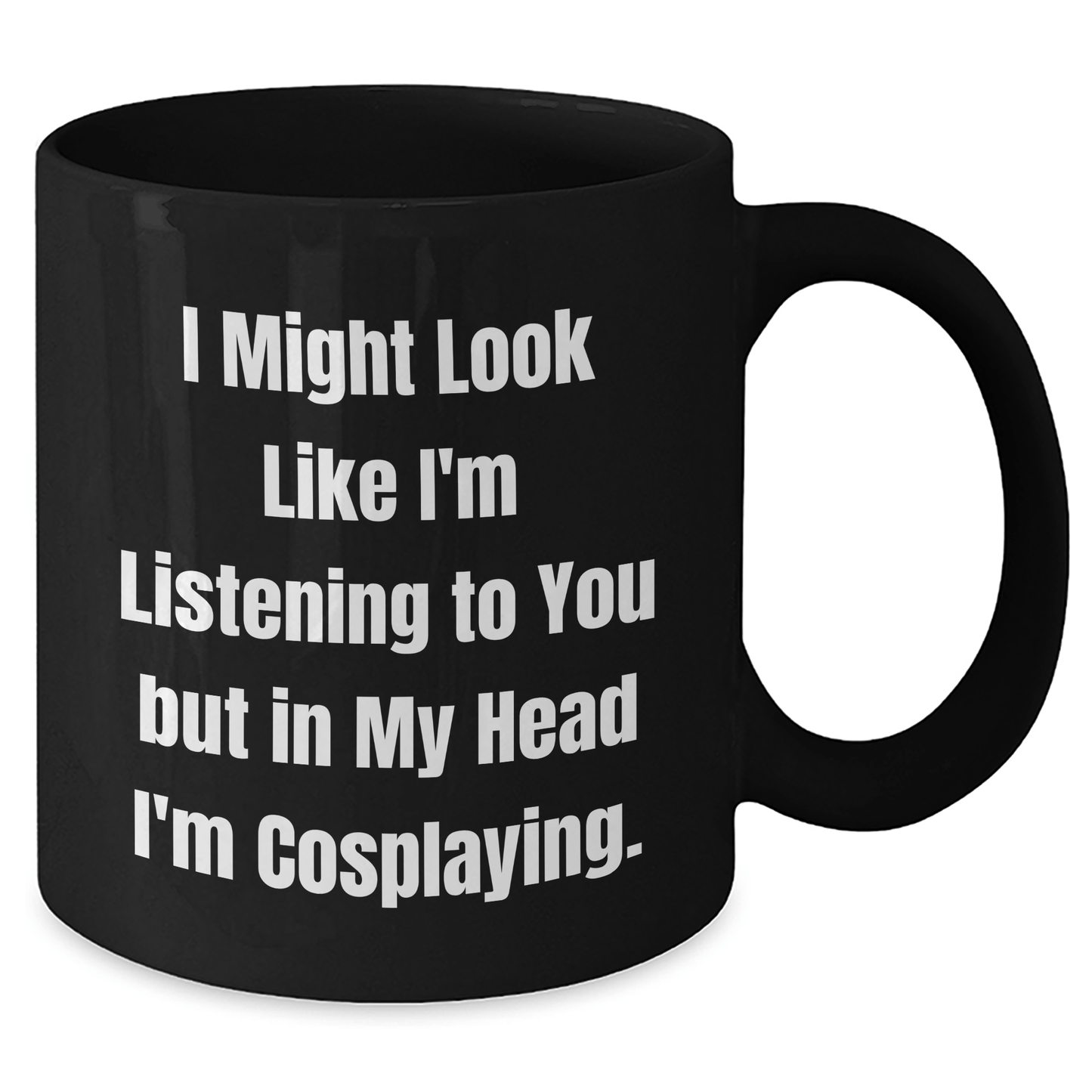 Funny Cosplaying Gifts for Friends, Men, Women - I Might Look Like I'm Listening To You But In My Head I'm Cosplaying. - Black Ceramic Coffee Mug for Graduation - The Buy Boom