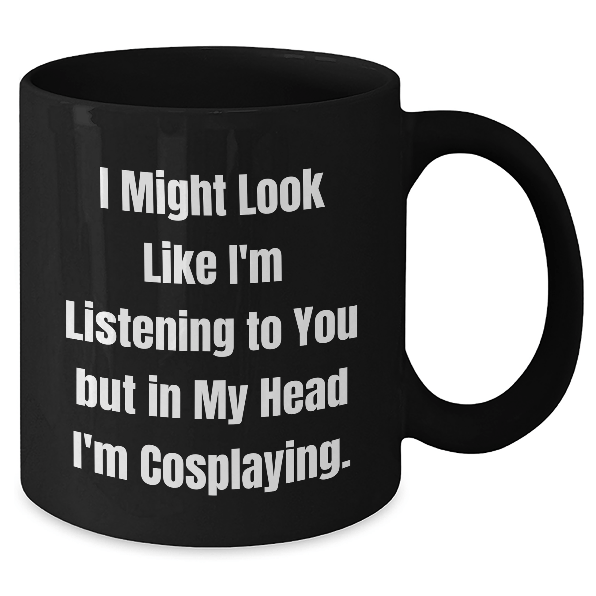 Funny Cosplaying Gifts for Friends, Men, Women - I Might Look Like I'm Listening To You But In My Head I'm Cosplaying. - Black Ceramic Coffee Mug for Graduation - The Buy Boom