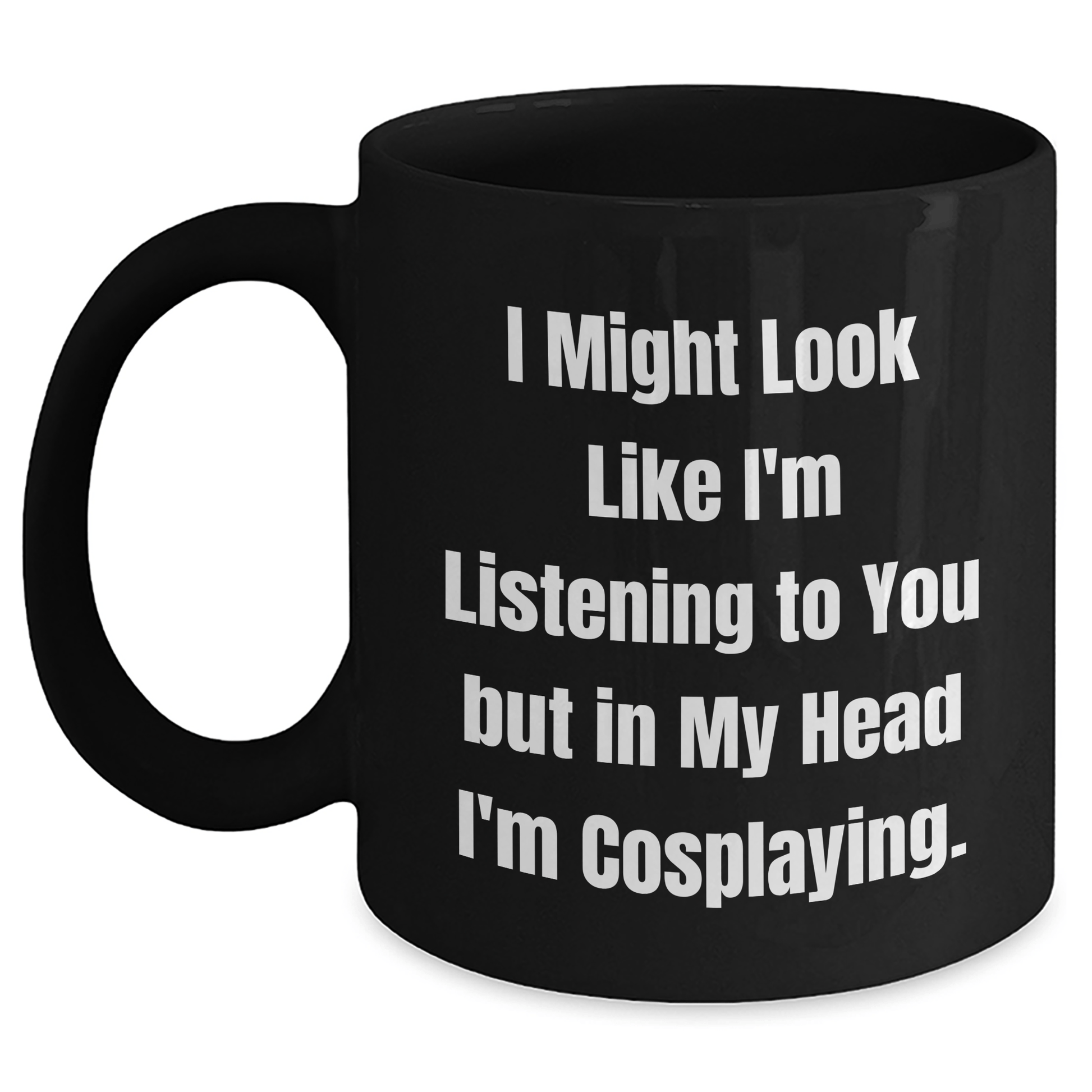 Funny Cosplaying Gifts for Friends, Men, Women - I Might Look Like I'm Listening To You But In My Head I'm Cosplaying. - Black Ceramic Coffee Mug for Graduation - The Buy Boom