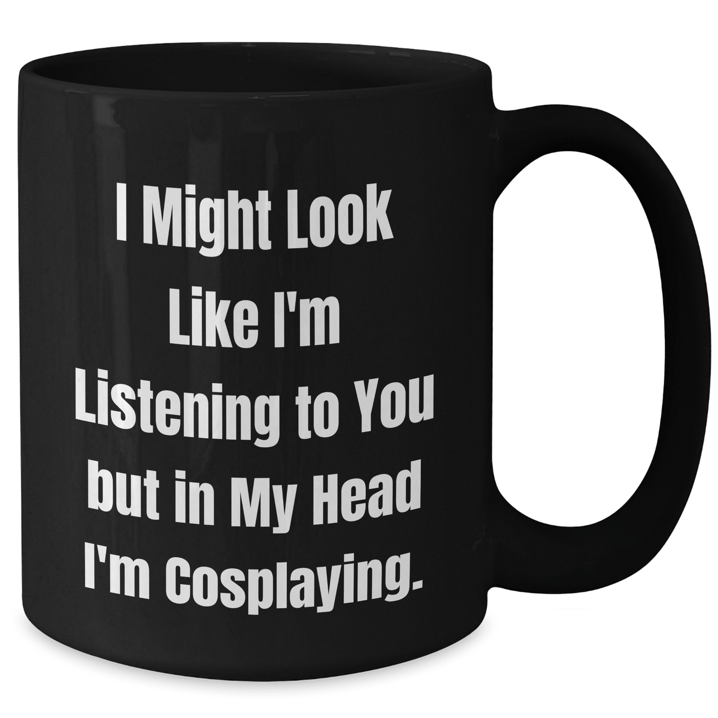 Funny Cosplaying Gifts for Friends, Men, Women - I Might Look Like I'm Listening To You But In My Head I'm Cosplaying. - Black Ceramic Coffee Mug for Graduation - The Buy Boom