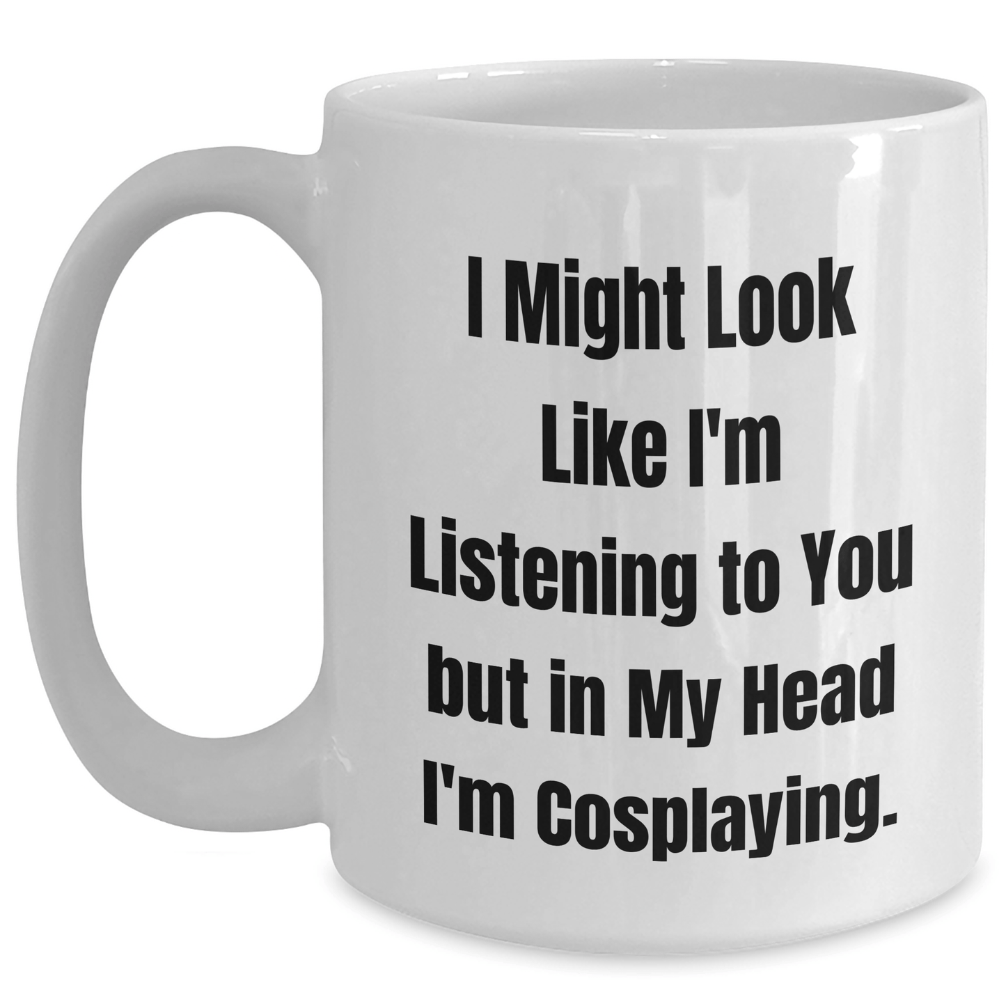 Funny Cosplaying Gifts for Men - I Might Look Like I'm Listening To You But In My Head I'm Cosplaying. Gifts from Family to Friends - Unique White Coffee Mug for Graduation - The Buy Boom