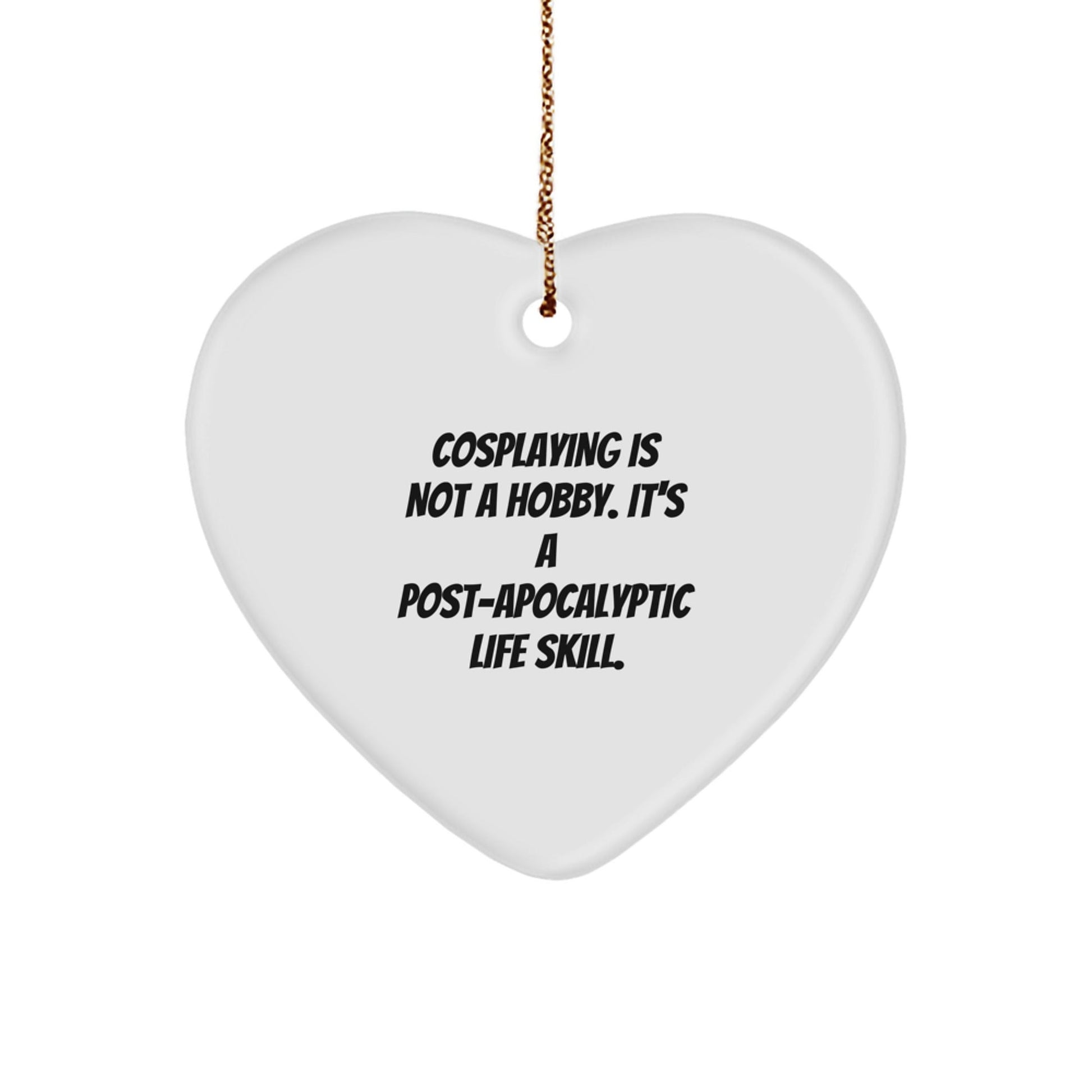 Funny Cosplaying Gifts from Friends for Christmas - Heart Ornament with 'Cosplaying Is Not A Hobby. It's A Post - apocalyptic Life Skill.' Quote, Gifts for Cosplaying Enthusiasts - The Buy Boom