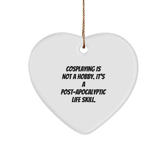 Funny Cosplaying Gifts from Friends for Christmas - Heart Ornament with 'Cosplaying Is Not A Hobby. It's A Post - apocalyptic Life Skill.' Quote, Gifts for Cosplaying Enthusiasts - The Buy Boom