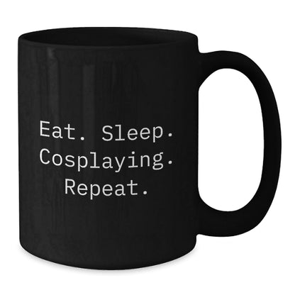 Funny Cosplaying Gifts from Friends for Cosplaying Enthusiasts, Eat. Sleep. Cosplaying. Repeat. Black Coffee Mug, Graduation Unique Gifts, 11oz or 15oz, Microwave and Dishwasher Safe - The Buy Boom
