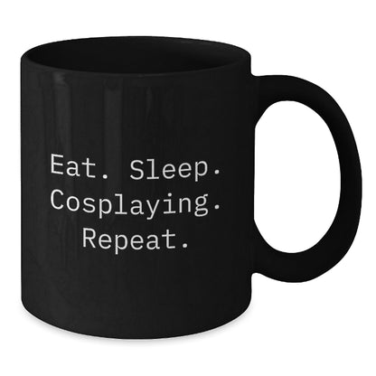 Funny Cosplaying Gifts from Friends for Cosplaying Enthusiasts, Eat. Sleep. Cosplaying. Repeat. Black Coffee Mug, Graduation Unique Gifts, 11oz or 15oz, Microwave and Dishwasher Safe - The Buy Boom