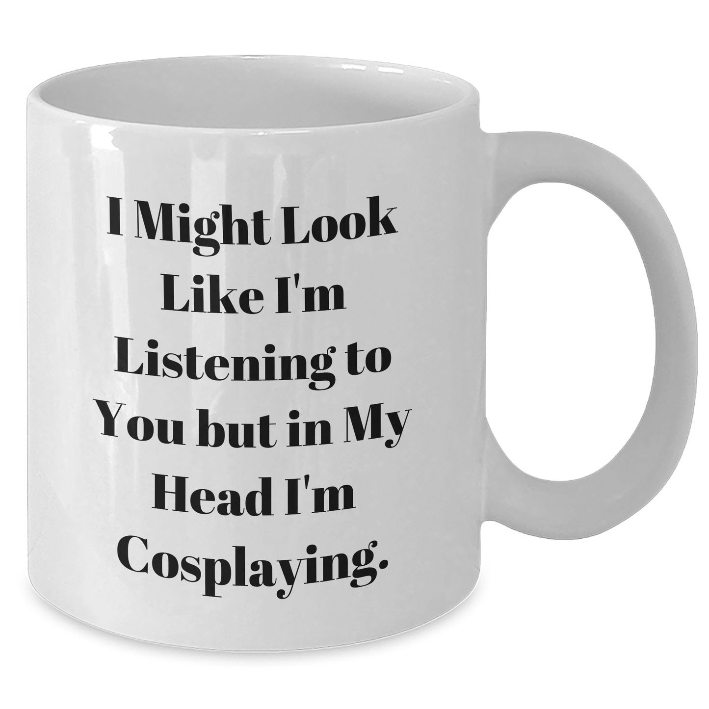 Funny Cosplaying Gifts from Friends for Cosplaying Enthusiasts - I Might Look Like I'm Listening To You But In My Head I'm Cosplaying. White Coffee Mug for Graduation - The Buy Boom