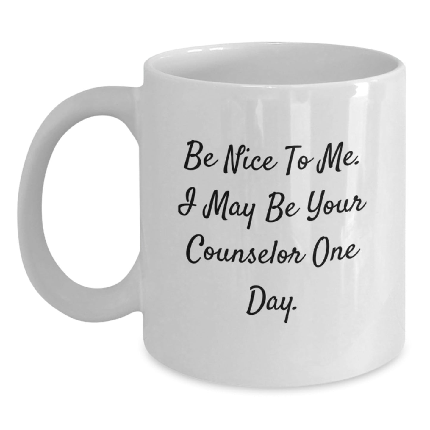 Funny Counselor Gift Ideas, Be Nice To Me White Coffee Mug for Birthday, Gifts from Friends to Counselors, 11oz or 15oz Capacity - The Buy Boom