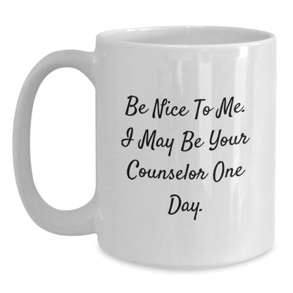Funny Counselor Gift Ideas, Be Nice To Me White Coffee Mug for Birthday, Gifts from Friends to Counselors, 11oz or 15oz Capacity - The Buy Boom